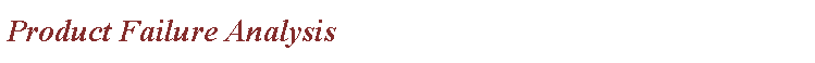 Text Box: Product Failure Analysis
